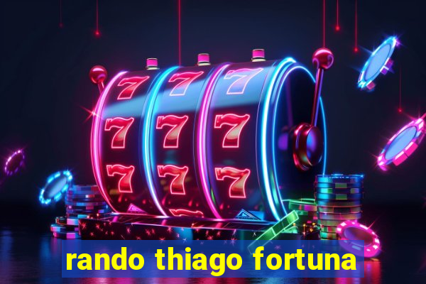 rando thiago fortuna